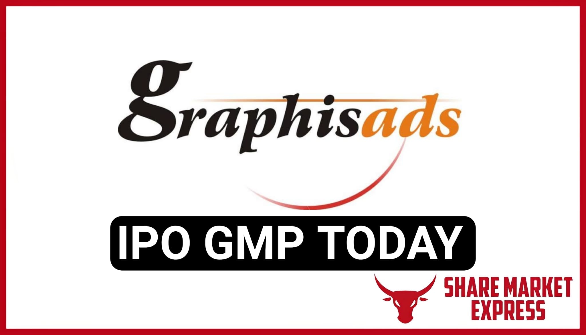 Graphisads IPO GMP Today ( Grey Market Premium )